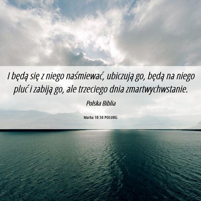 Picture 06 - Marka 10:34 POLUBG - I będą się z niego naśmiewać, ubiczują go, - Bible Verse Picture