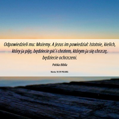Picture 06 - Marka 10:39 POLUBG - Odpowiedzieli mu: Możemy. A Jezus im - Bible Verse Picture