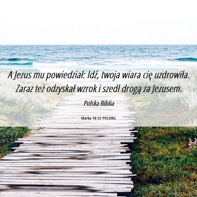 Picture 06 - Marka 10:52 POLUBG - A Jezus mu powiedział: Idź, twoja wiara cię - Bible Verse Picture