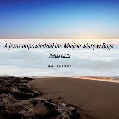 Picture 06 - Marka 11:22 POLUBG - A Jezus odpowiedział im: Miejcie wiarę w - Bible Verse Picture