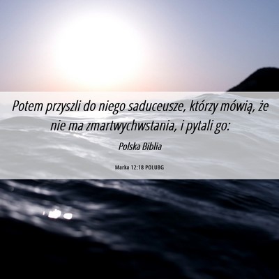 Picture 06 - Marka 12:18 POLUBG - Potem przyszli do niego saduceusze, którzy - Bible Verse Picture