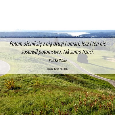 Picture 06 - Marka 12:21 POLUBG - Potem ożenił się z nią drugi i umarł, lecz i - Bible Verse Picture
