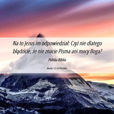 Picture 06 - Marka 12:24 POLUBG - Na to Jezus im odpowiedział: Czyż nie dlatego - Bible Verse Picture