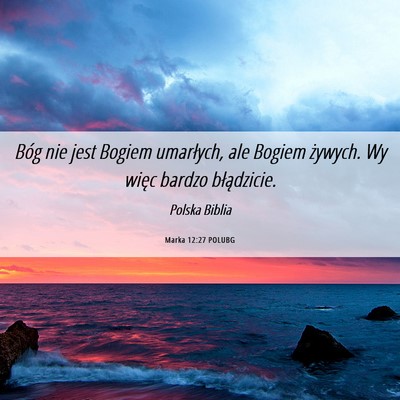 Picture 06 - Marka 12:27 POLUBG - Bóg nie jest Bogiem umarłych, ale Bogiem - Bible Verse Picture