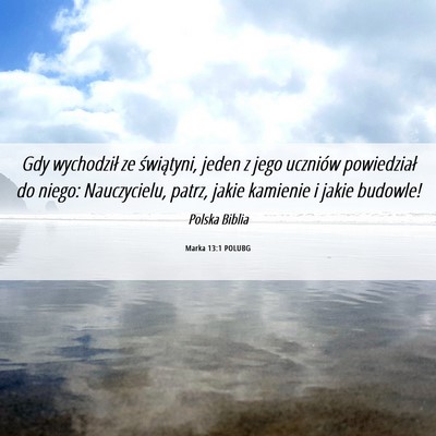Picture 06 - Marka 13:1 POLUBG - Gdy wychodził ze świątyni, jeden z jego - Bible Verse Picture