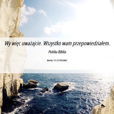 Picture 06 - Marka 13:23 POLUBG - Wy więc uważajcie. Wszystko wam - Bible Verse Picture