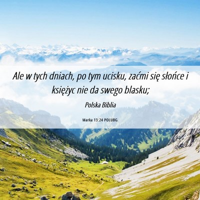 Picture 06 - Marka 13:24 POLUBG - Ale w tych dniach, po tym ucisku, zaćmi się - Bible Verse Picture