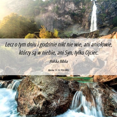 Picture 06 - Marka 13:32 POLUBG - Lecz o tym dniu i godzinie nikt nie wie, ani - Bible Verse Picture
