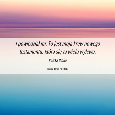 Picture 06 - Marka 14:24 POLUBG - I powiedział im: To jest moja krew nowego - Bible Verse Picture