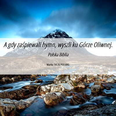 Picture 06 - Marka 14:26 POLUBG - A gdy zaśpiewali hymn, wyszli ku Górze - Bible Verse Picture