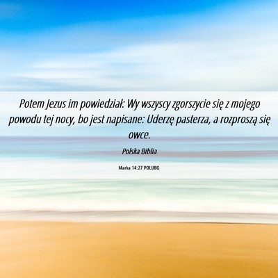 Picture 06 - Marka 14:27 POLUBG - Potem Jezus im powiedział: Wy wszyscy zgorszycie - Bible Verse Picture