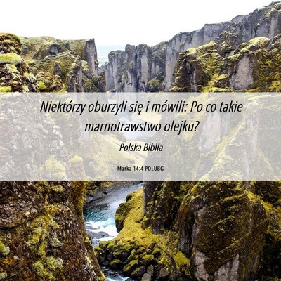 Picture 06 - Marka 14:4 POLUBG - Niektórzy oburzyli się i mówili: Po co takie - Bible Verse Picture