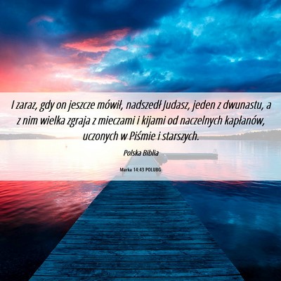 Picture 06 - Marka 14:43 POLUBG - I zaraz, gdy on jeszcze mówił, nadszedł - Bible Verse Picture