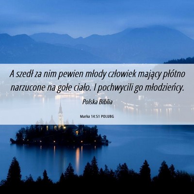 Picture 06 - Marka 14:51 POLUBG - A szedł za nim pewien młody człowiek mający - Bible Verse Picture
