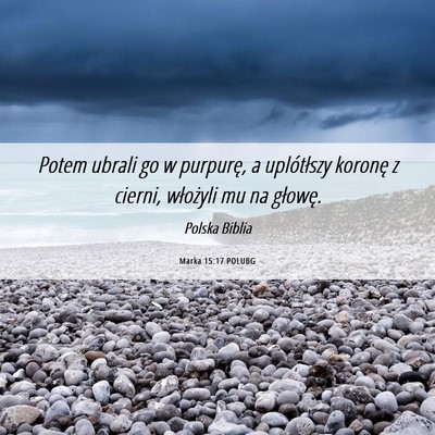 Picture 06 - Marka 15:17 POLUBG - Potem ubrali go w purpurę, a uplótłszy koronę - Bible Verse Picture