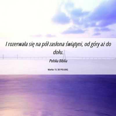 Picture 06 - Marka 15:38 POLUBG - I rozerwała się na pół zasłona świątyni, - Bible Verse Picture