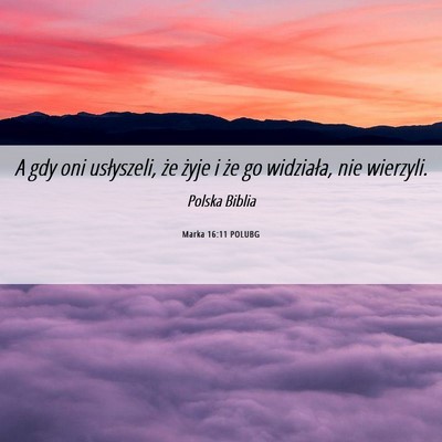Picture 06 - Marka 16:11 POLUBG - A gdy oni usłyszeli, że żyje i że go - Bible Verse Picture