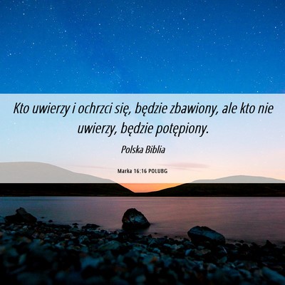 Picture 06 - Marka 16:16 POLUBG - Kto uwierzy i ochrzci się, będzie zbawiony, ale - Bible Verse Picture