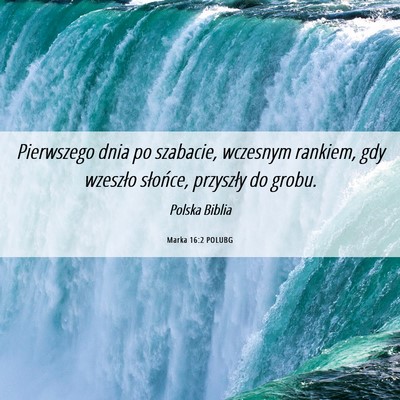Picture 06 - Marka 16:2 POLUBG - Pierwszego dnia po szabacie, wczesnym rankiem, - Bible Verse Picture