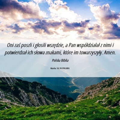 Picture 06 - Marka 16:20 POLUBG - Oni zaś poszli i głosili wszędzie, a Pan - Bible Verse Picture