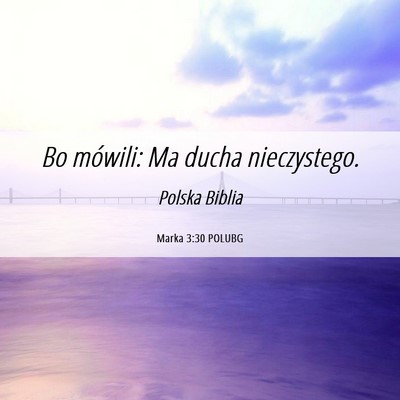 Picture 06 - Marka 3:30 POLUBG - Bo mówili: Ma ducha - Bible Verse Picture