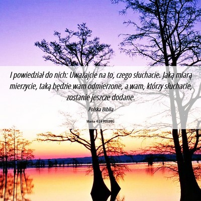 Picture 06 - Marka 4:24 POLUBG - I powiedział do nich: Uważajcie na to, czego - Bible Verse Picture