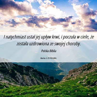 Picture 06 - Marka 5:29 POLUBG - I natychmiast ustał jej upływ krwi, i poczuła - Bible Verse Picture