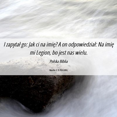 Picture 06 - Marka 5:9 POLUBG - I zapytał go: Jak ci na imię? A on - Bible Verse Picture