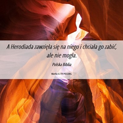 Picture 06 - Marka 6:19 POLUBG - A Herodiada zawzięła się na niego i chciała - Bible Verse Picture