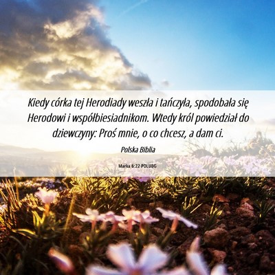 Picture 06 - Marka 6:22 POLUBG - Kiedy córka tej Herodiady weszła i tańczyła, - Bible Verse Picture