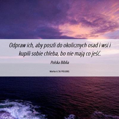 Picture 06 - Marka 6:36 POLUBG - Odpraw ich, aby poszli do okolicznych osad i wsi - Bible Verse Picture
