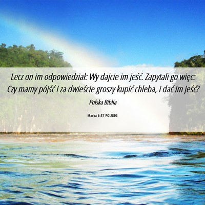 Picture 06 - Marka 6:37 POLUBG - Lecz on im odpowiedział: Wy dajcie im jeść. - Bible Verse Picture