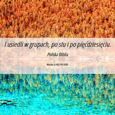 Picture 06 - Marka 6:40 POLUBG - I usiedli w grupach, po stu i po - Bible Verse Picture
