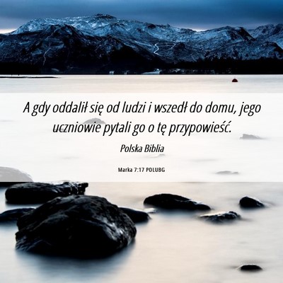 Picture 06 - Marka 7:17 POLUBG - A gdy oddalił się od ludzi i wszedł do domu, - Bible Verse Picture