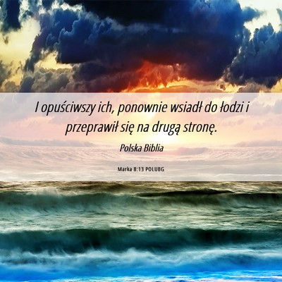 Picture 06 - Marka 8:13 POLUBG - I opuściwszy ich, ponownie wsiadł do łodzi i - Bible Verse Picture