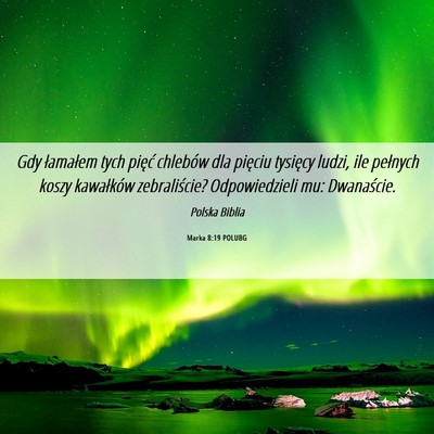 Picture 06 - Marka 8:19 POLUBG - Gdy łamałem tych pięć chlebów dla pięciu - Bible Verse Picture