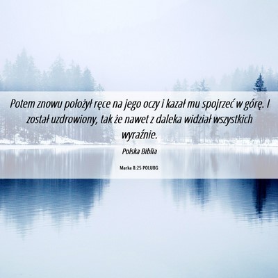 Picture 06 - Marka 8:25 POLUBG - Potem znowu położył ręce na jego oczy i - Bible Verse Picture