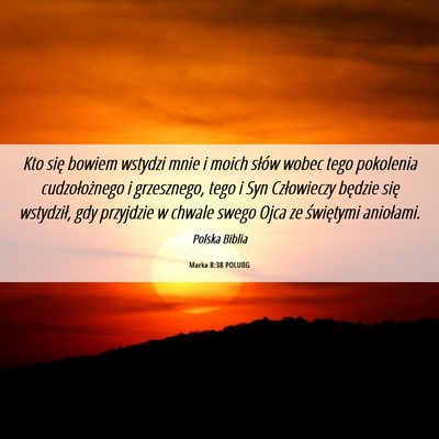 Picture 06 - Marka 8:38 POLUBG - Kto się bowiem wstydzi mnie i moich słów wobec - Bible Verse Picture
