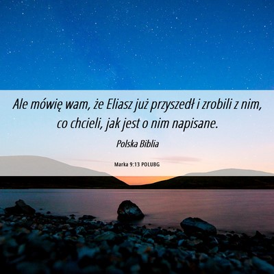 Picture 06 - Marka 9:13 POLUBG - Ale mówię wam, że Eliasz już przyszedł i - Bible Verse Picture