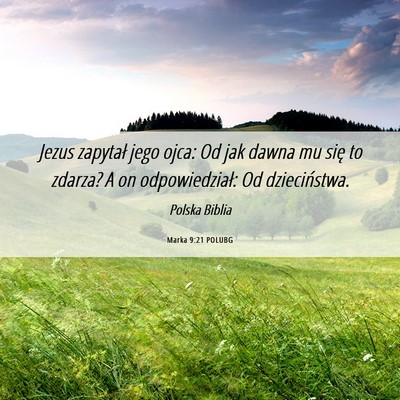 Picture 06 - Marka 9:21 POLUBG - Jezus zapytał jego ojca: Od jak dawna mu się to - Bible Verse Picture
