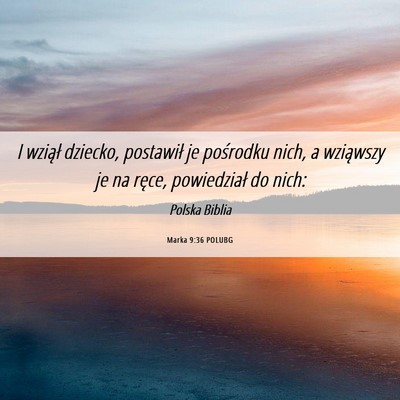 Picture 06 - Marka 9:36 POLUBG - I wziął dziecko, postawił je pośrodku nich, a - Bible Verse Picture