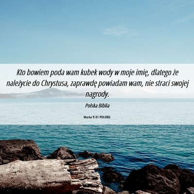 Picture 06 - Marka 9:41 POLUBG - Kto bowiem poda wam kubek wody w moje imię, - Bible Verse Picture