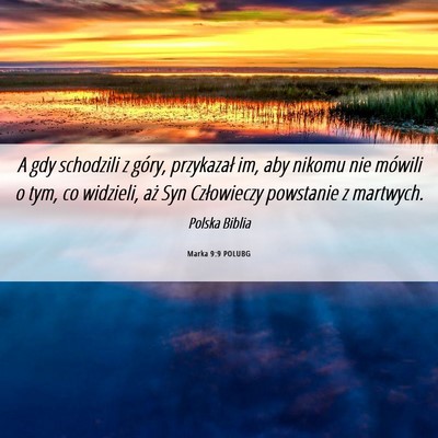 Picture 06 - Marka 9:9 POLUBG - A gdy schodzili z góry, przykazał im, aby - Bible Verse Picture