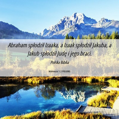 Picture 06 - Mateusza 1:2 POLUBG - Abraham spłodził Izaaka, a Izaak spłodził - Bible Verse Picture