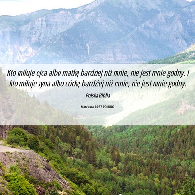 Picture 06 - Mateusza 10:37 POLUBG - Kto miłuje ojca albo matkę bardziej niż mnie, - Bible Verse Picture