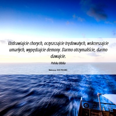 Picture 06 - Mateusza 10:8 POLUBG - Uzdrawiajcie chorych, oczyszczajcie trędowatych, - Bible Verse Picture