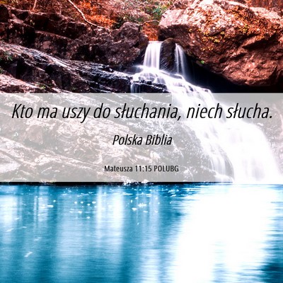 Picture 06 - Mateusza 11:15 POLUBG - Kto ma uszy do słuchania, niech - Bible Verse Picture