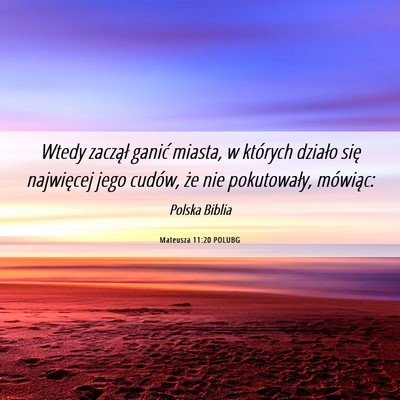 Picture 06 - Mateusza 11:20 POLUBG - Wtedy zaczął ganić miasta, w których działo - Bible Verse Picture
