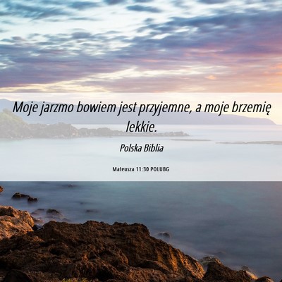 Picture 06 - Mateusza 11:30 POLUBG - Moje jarzmo bowiem jest przyjemne, a moje - Bible Verse Picture