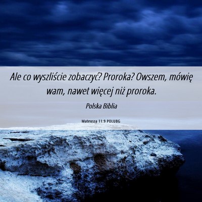 Picture 06 - Mateusza 11:9 POLUBG - Ale co wyszliście zobaczyć? Proroka? Owszem, - Bible Verse Picture